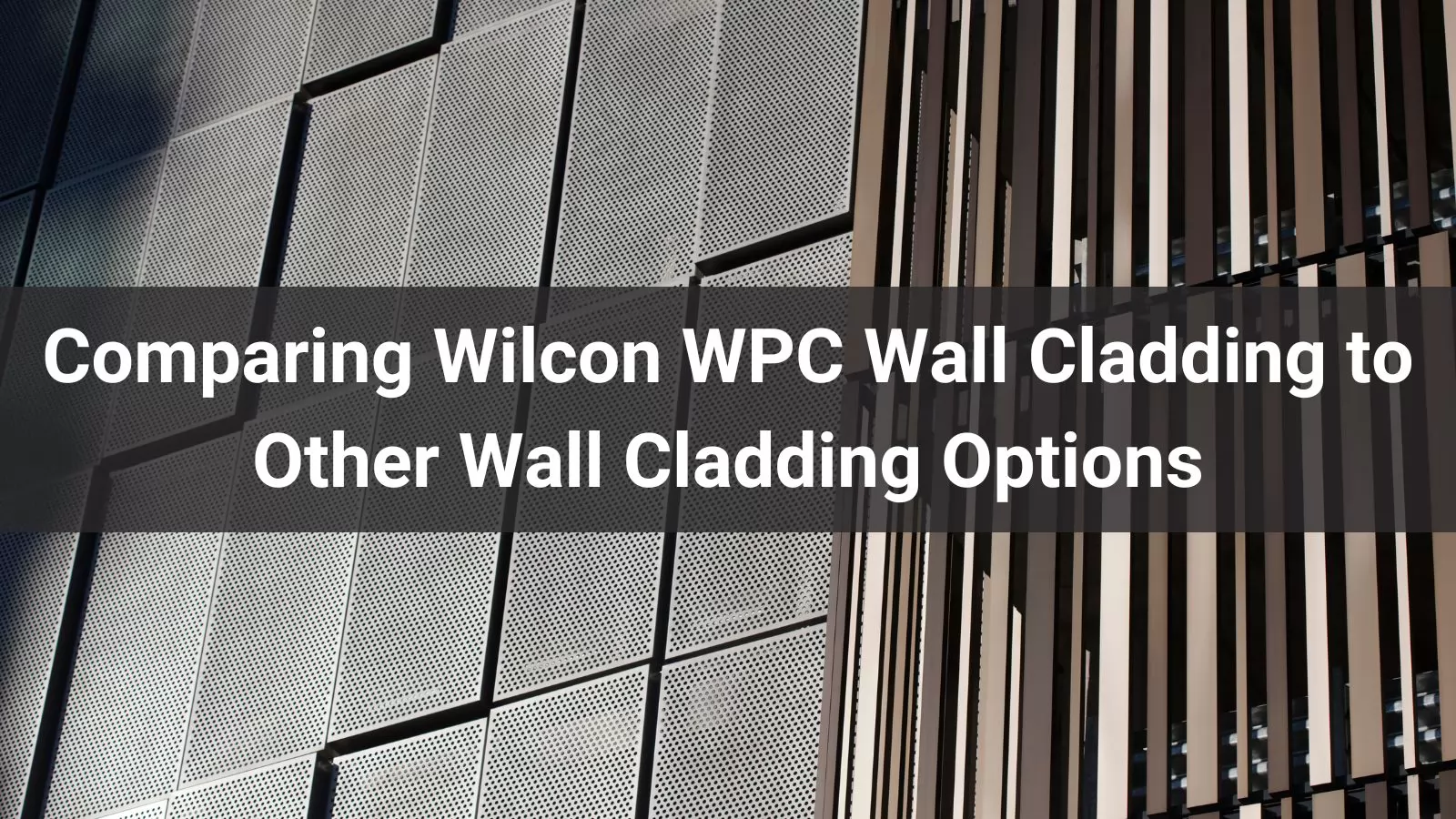 Comparing Wilcon WPC Wall Cladding to Other Wall Cladding Options